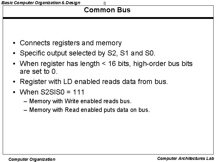 Basic Computer Organization & Design 8 Common Bus • Connects registers and memory •