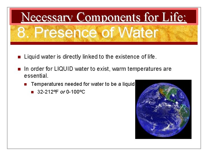 Necessary Components for Life: 8. Presence of Water n Liquid water is directly linked