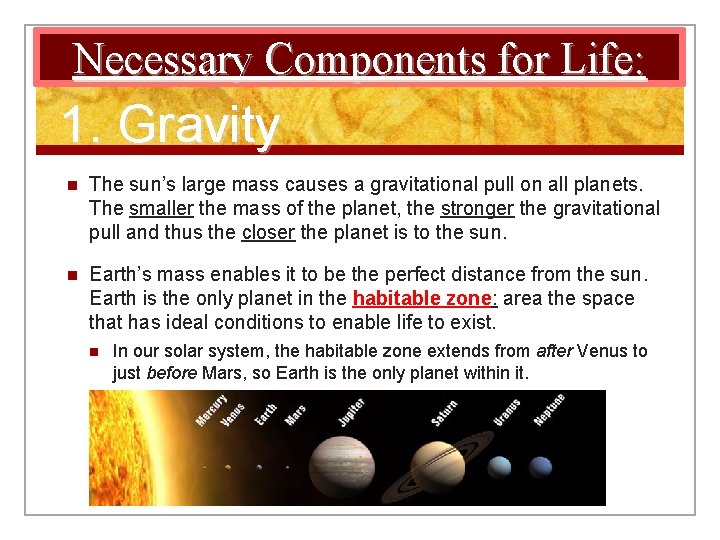 Necessary Components for Life: 1. Gravity n The sun’s large mass causes a gravitational