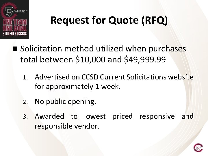 Request for Quote (RFQ) n Solicitation method utilized when purchases total between $10, 000