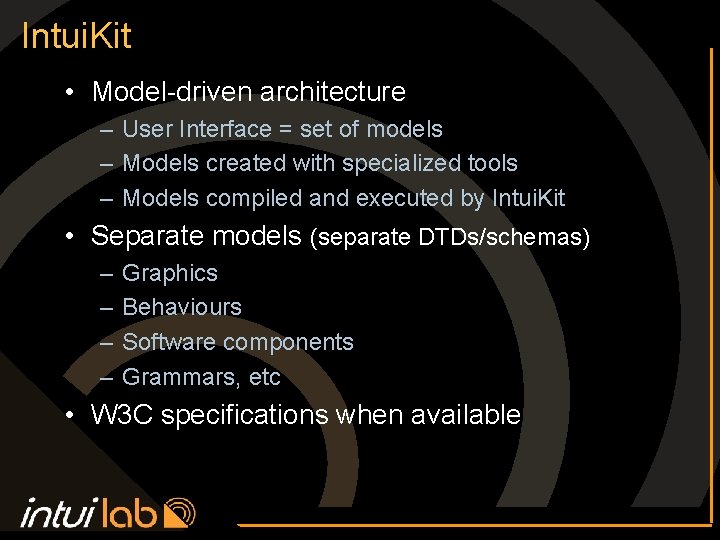 Intui. Kit • Model-driven architecture – User Interface = set of models – Models