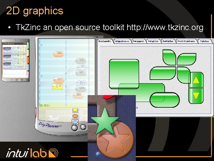 2 D graphics • Tk. Zinc an open source toolkit http: //www. tkzinc. org