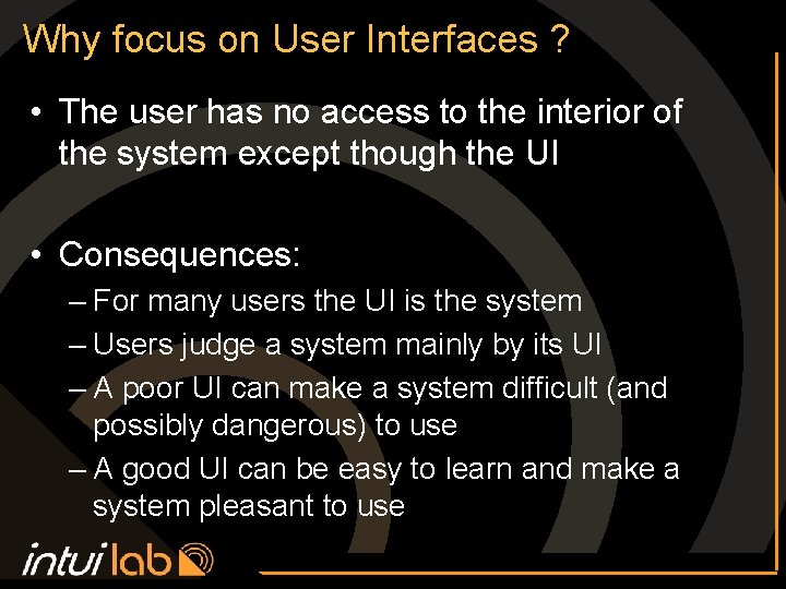 Why focus on User Interfaces ? • The user has no access to the