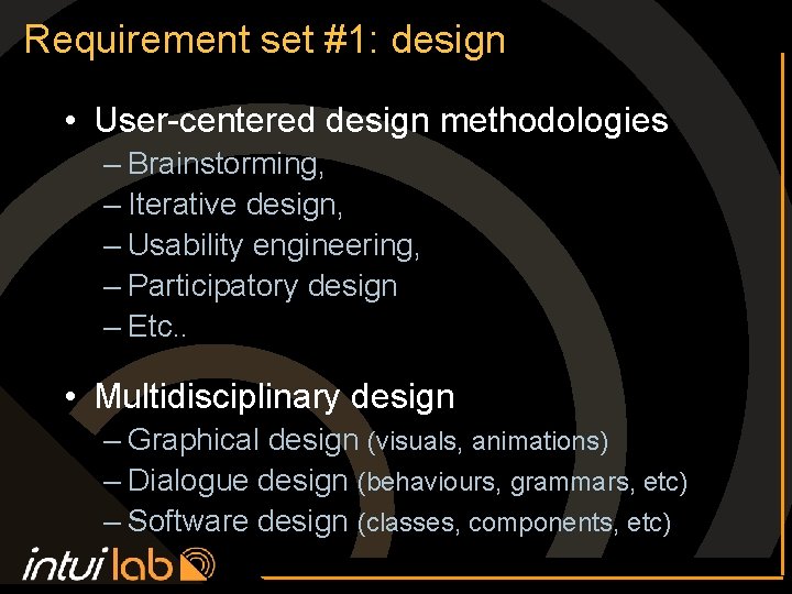 Requirement set #1: design • User-centered design methodologies – Brainstorming, – Iterative design, –