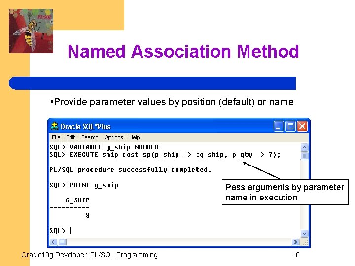 Named Association Method • Provide parameter values by position (default) or name Pass arguments
