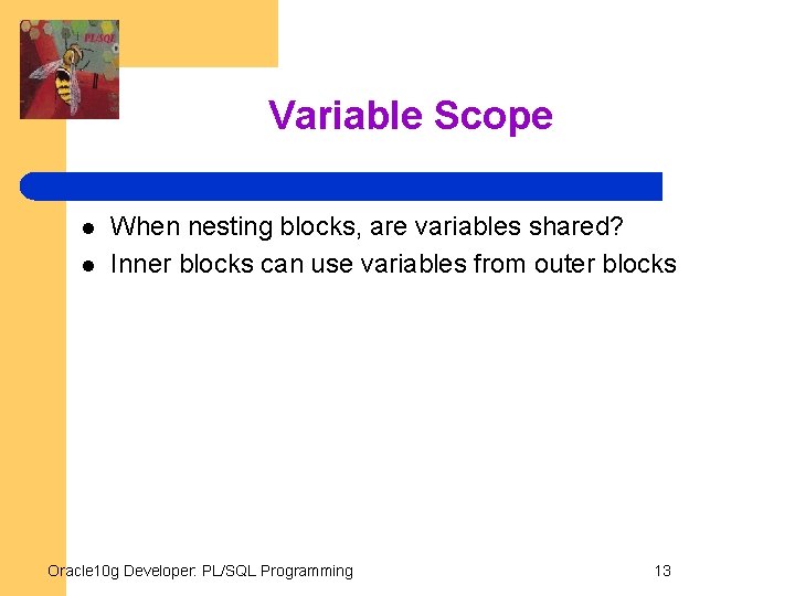 Variable Scope l l When nesting blocks, are variables shared? Inner blocks can use