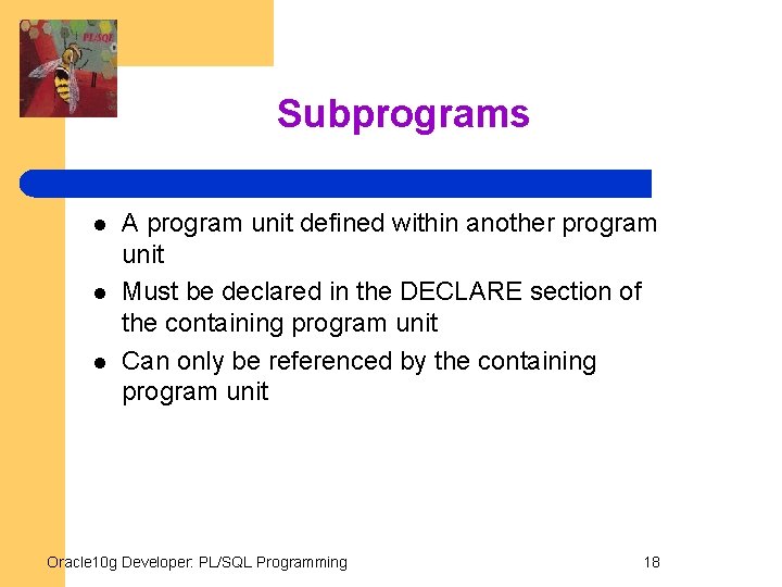 Subprograms l l l A program unit defined within another program unit Must be
