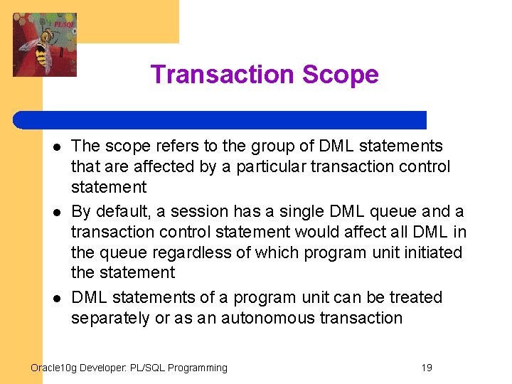 Transaction Scope l l l The scope refers to the group of DML statements