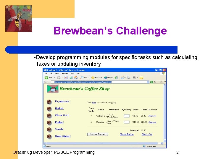 Brewbean’s Challenge • Develop programming modules for specific tasks such as calculating taxes or