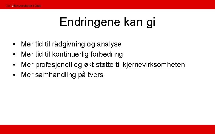 Endringene kan gi • • Mer tid til rådgivning og analyse Mer tid til