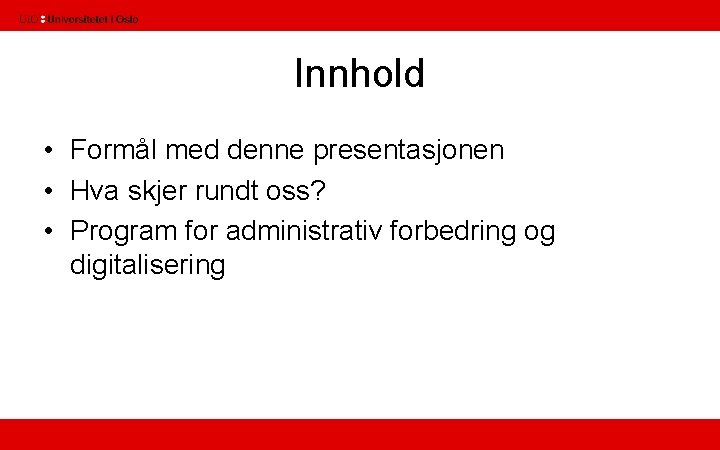 Innhold • Formål med denne presentasjonen • Hva skjer rundt oss? • Program for