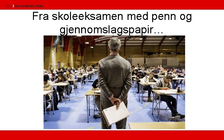 Fra skoleeksamen med penn og gjennomslagspapir… 