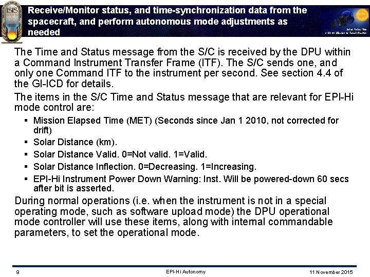 Receive/Monitor status, and time-synchronization data from the spacecraft, and perform autonomous mode adjustments as