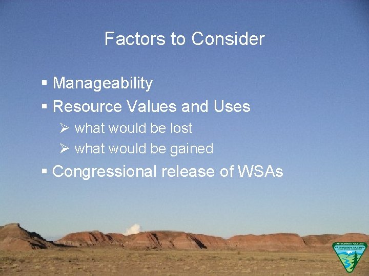 Factors to Consider § Manageability § Resource Values and Uses Ø what would be