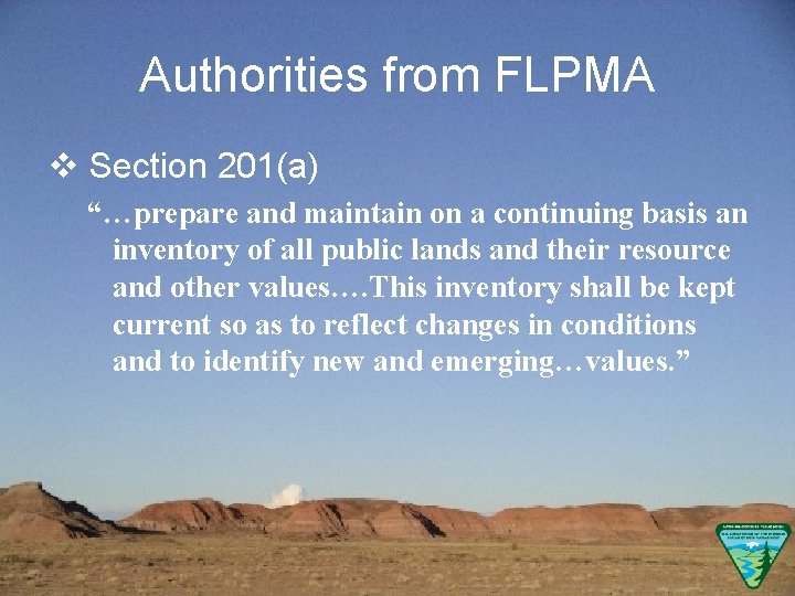 Authorities from FLPMA v Section 201(a) “…prepare and maintain on a continuing basis an