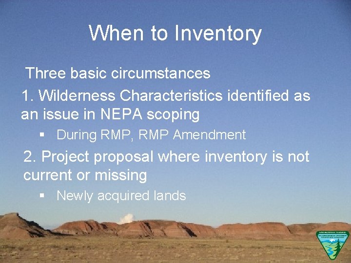 When to Inventory Three basic circumstances 1. Wilderness Characteristics identified as an issue in