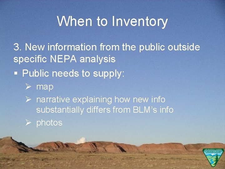 When to Inventory 3. New information from the public outside specific NEPA analysis §