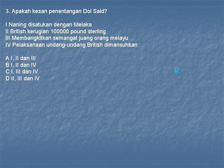 3. Apakah kesan penentangan Dol Said? I Naning disatukan dengan Melaka II British kerugian