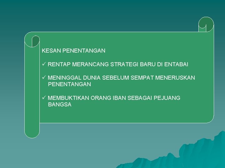 KESAN PENENTANGAN ü RENTAP MERANCANG STRATEGI BARU DI ENTABAI ü MENINGGAL DUNIA SEBELUM SEMPAT