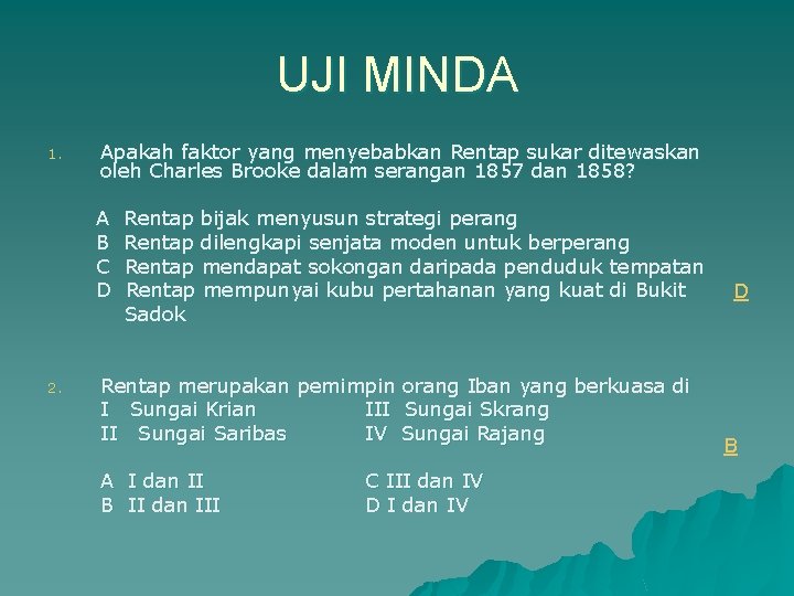 UJI MINDA 1. Apakah faktor yang menyebabkan Rentap sukar ditewaskan oleh Charles Brooke dalam