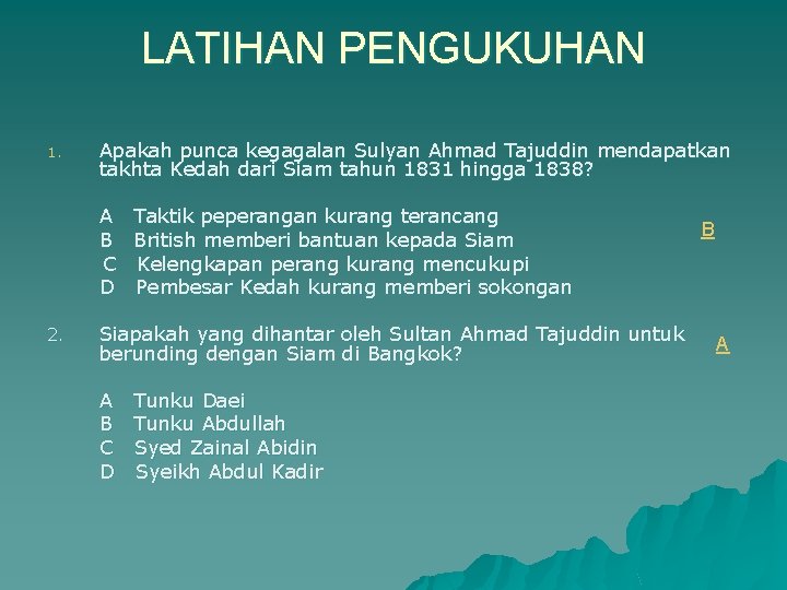 LATIHAN PENGUKUHAN 1. Apakah punca kegagalan Sulyan Ahmad Tajuddin mendapatkan takhta Kedah dari Siam