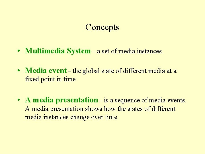 Concepts • Multimedia System – a set of media instances. • Media event –