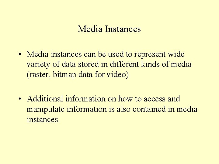 Media Instances • Media instances can be used to represent wide variety of data