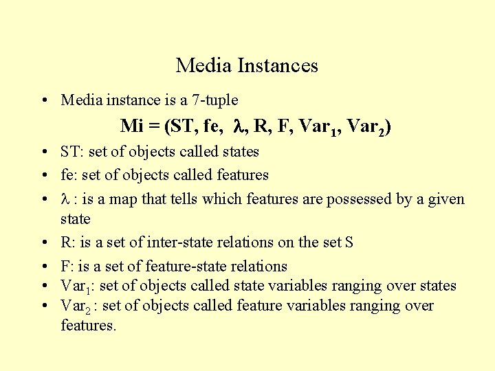 Media Instances • Media instance is a 7 -tuple Mi = (ST, fe, ,