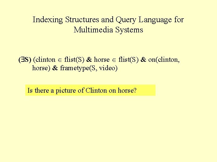 Indexing Structures and Query Language for Multimedia Systems ( S) (clinton flist(S) & horse