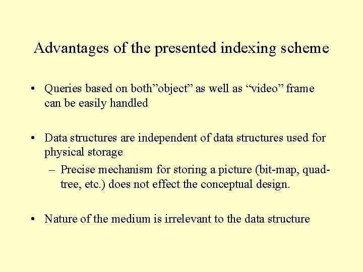 Advantages of the presented indexing scheme • Queries based on both”object” as well as