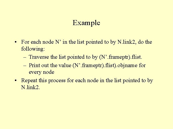 Example • For each node N’ in the list pointed to by N. link