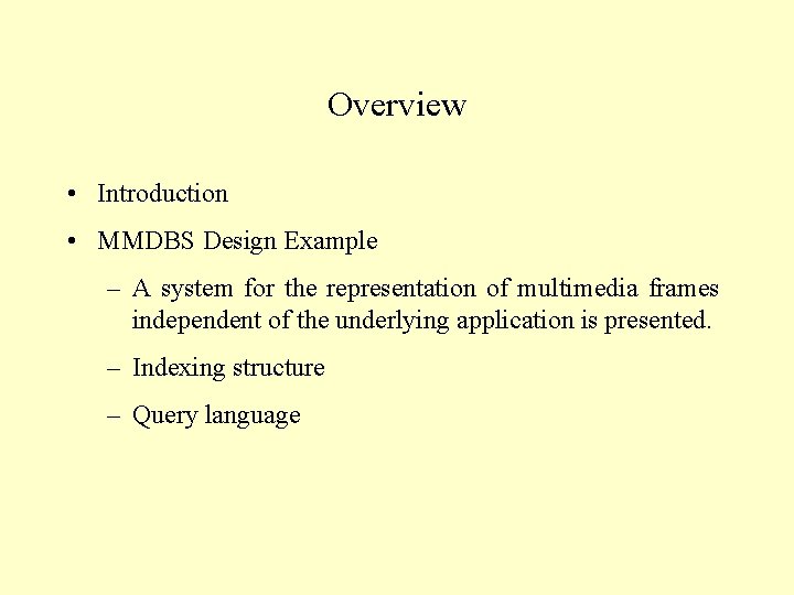 Overview • Introduction • MMDBS Design Example – A system for the representation of