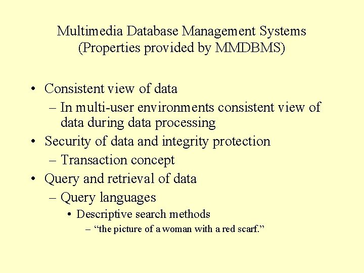 Multimedia Database Management Systems (Properties provided by MMDBMS) • Consistent view of data –