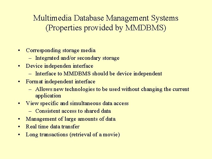 Multimedia Database Management Systems (Properties provided by MMDBMS) • Corresponding storage media – Integrated