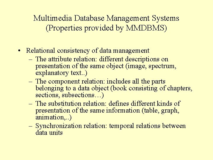 Multimedia Database Management Systems (Properties provided by MMDBMS) • Relational consistency of data management