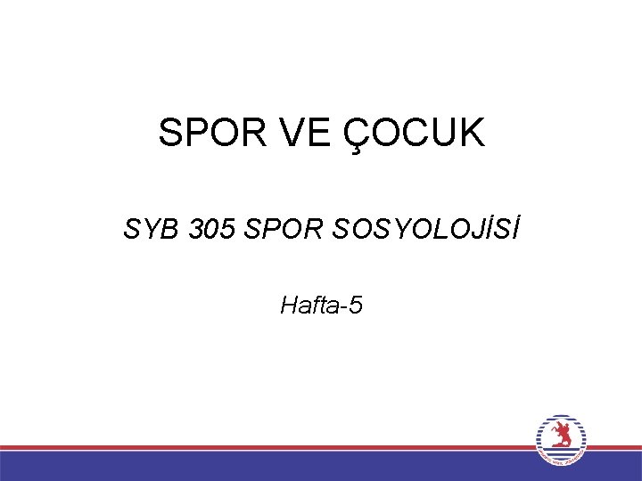 SPOR VE ÇOCUK SYB 305 SPOR SOSYOLOJİSİ Hafta-5 