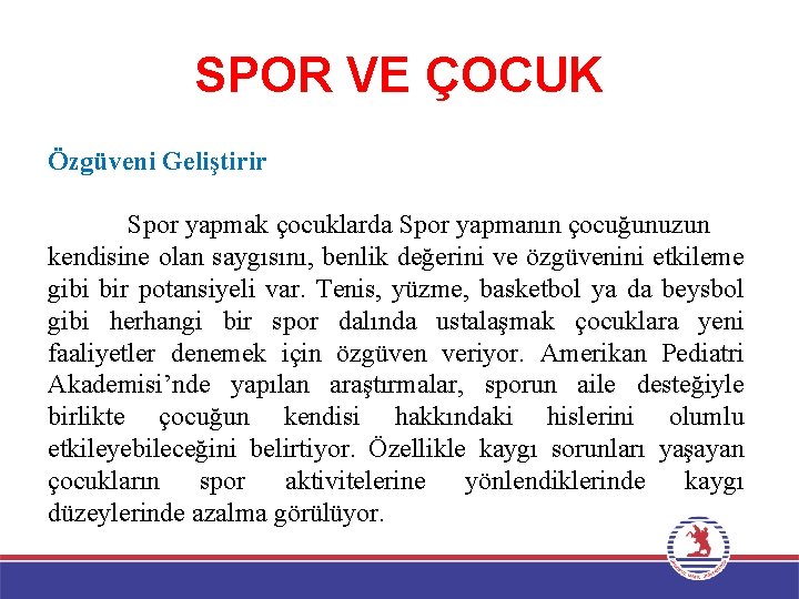 SPOR VE ÇOCUK Özgüveni Geliştirir Spor yapmak çocuklarda Spor yapmanın çocuğunuzun kendisine olan saygısını,