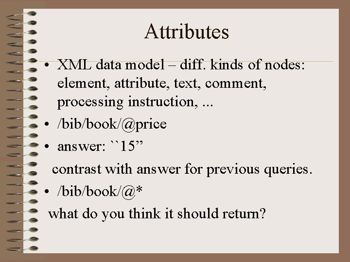 Attributes • XML data model – diff. kinds of nodes: element, attribute, text, comment,