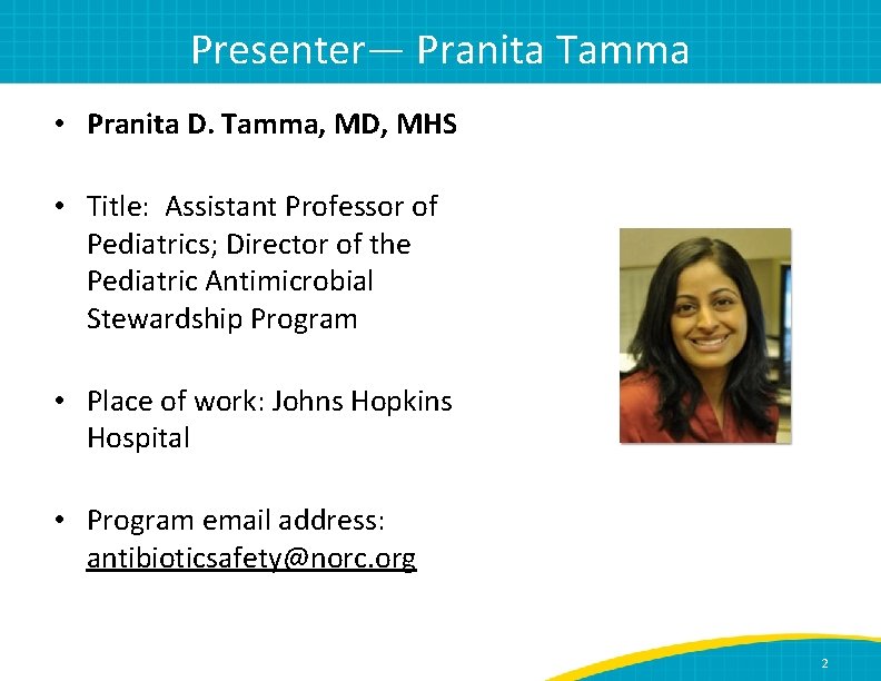 Presenter— Pranita Tamma • Pranita D. Tamma, MD, MHS • Title: Assistant Professor of