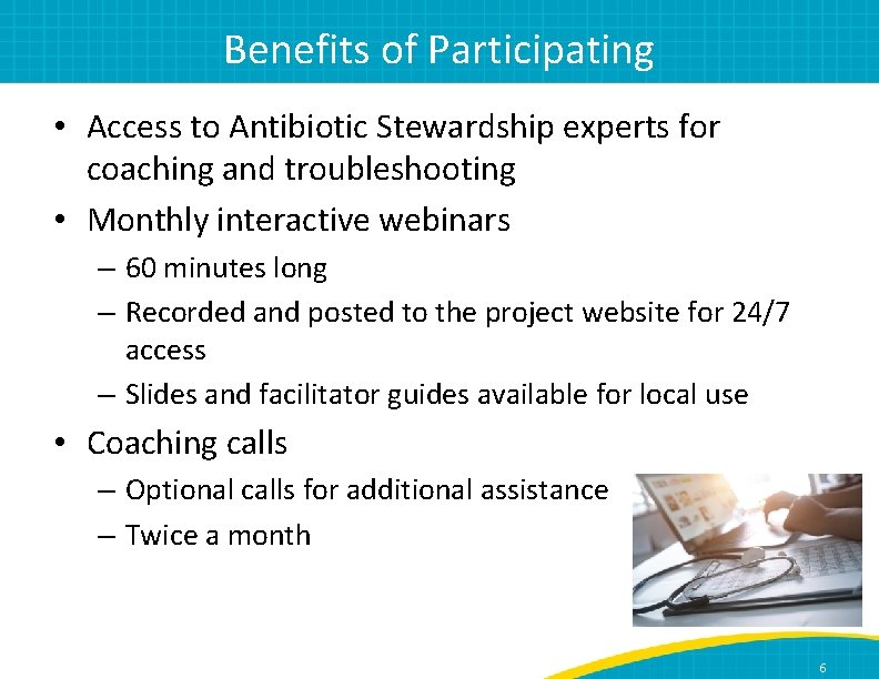 Benefits of Participating • Access to Antibiotic Stewardship experts for coaching and troubleshooting •