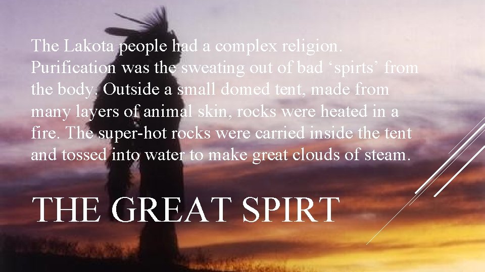 The Lakota people had a complex religion. Purification was the sweating out of bad