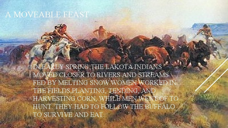 A MOVEABLE FEAST IN EARLY SPRING, THE LAKOTA INDIANS MOVED CLOSER TO RIVERS AND