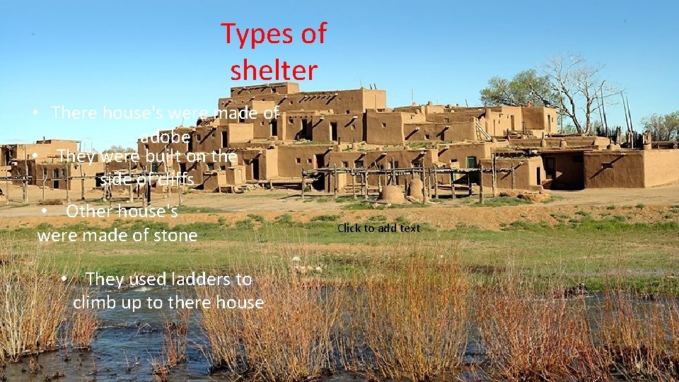 Types of shelter • There house's were made of adobe • They were built
