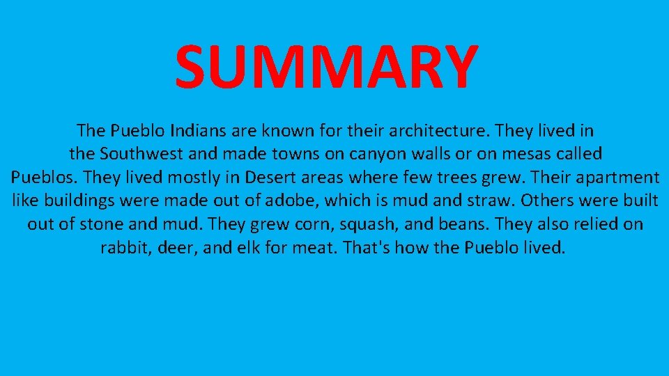 SUMMARY The Pueblo Indians are known for their architecture. They lived in the Southwest