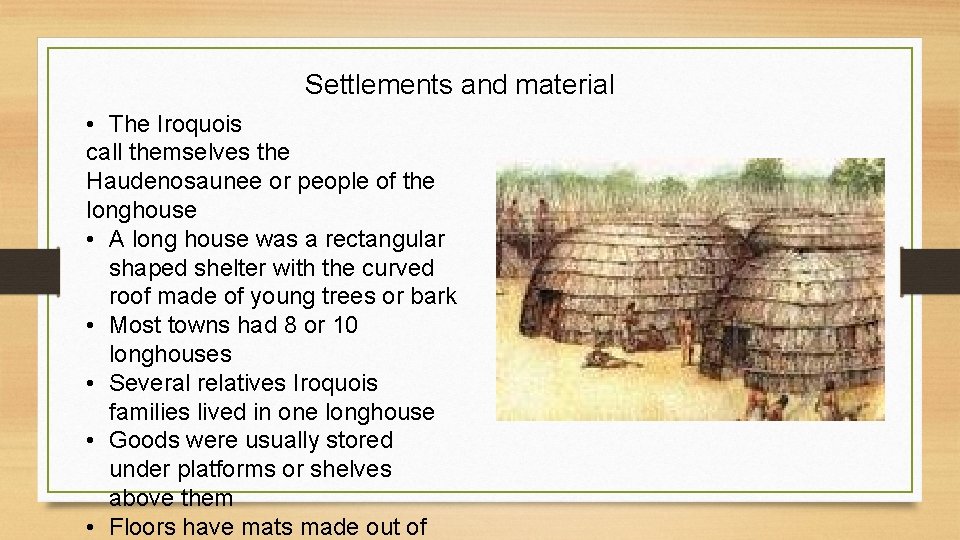 Settlements and material • The Iroquois call themselves the Haudenosaunee or people of the