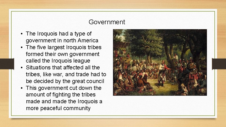 Government • The Iroquois had a type of government in north America • The