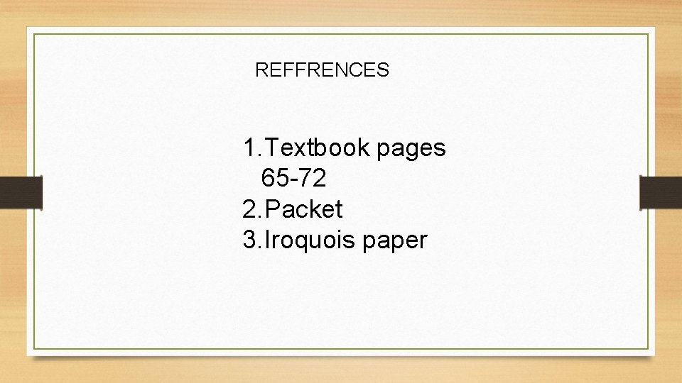 REFFRENCES 1. Textbook pages 65 -72 2. Packet 3. Iroquois paper 