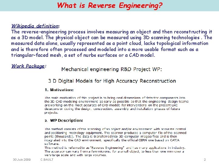 What is Reverse Engineering? Wikipedia definition: The reverse-engineering process involves measuring an object and