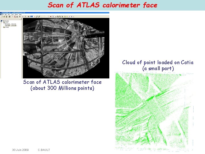 Scan of ATLAS calorimeter face Cloud of point loaded on Catia (a small part)