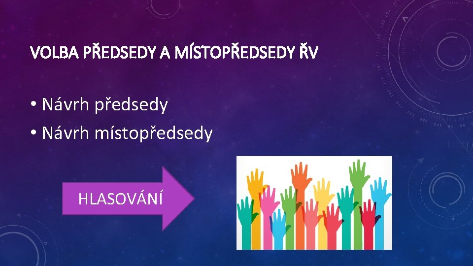 VOLBA PŘEDSEDY A MÍSTOPŘEDSEDY ŘV • Návrh předsedy • Návrh místopředsedy HLASOVÁNÍ 